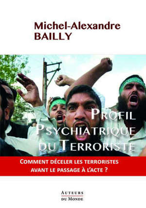 Profil psychiatrique du terroriste : comment déceler les terroristes avant le passage à l'acte ?
