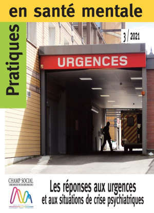 Pratiques en santé mentale : revue pratique de psychologie de la vie sociale et d'hygiène mentale, n° 3 (2021). Les réponses aux urgences et aux situations de crise psychiatriques