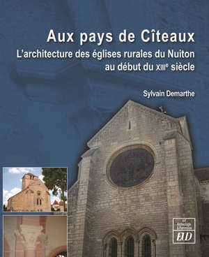 Au pays de Cîteaux : l'architecture des églises rurales du Nuiton au début du XIIIe siècle