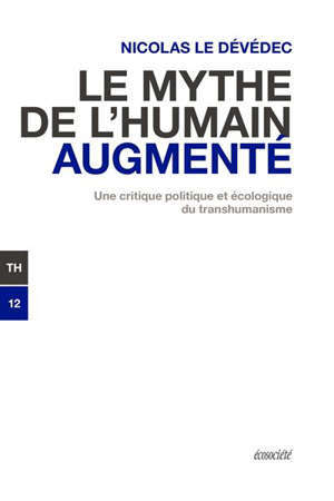 Le mythe de l'humain augmenté : critique politique et écologique du transhumanisme
