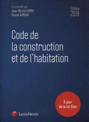Code de la construction et de l'habitation : édition 2019