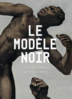 Le modèle noir : de Géricault à Matisse : exposition, Paris, Musée d'Orsay, du 25 mars au 21 juillet 2019