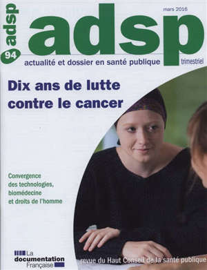 ADSP, actualité et dossier en santé publique. n° 94, Dix ans de lutte contre le cancer : convergence des technologies, biomédecine et droits de l'homme