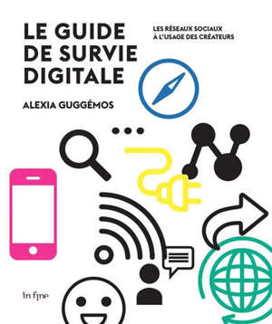 Le guide de survie digitale : les réseaux sociaux à l'usage des créateurs
