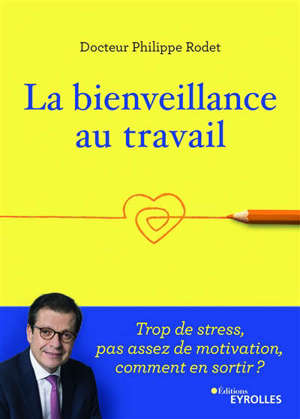 La bienveillance au travail : trop de stress, pas assez de motivation, comment en sortir ?