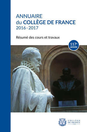 Annuaire du Collège de France 2016-2017 : résumé des cours et travaux