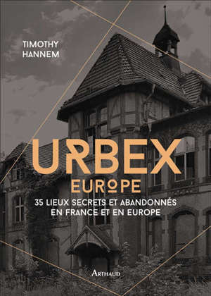 Urbex, Europe : 35 lieux secrets et abandonnés en France et en Europe