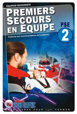 Premiers secours en équipe PSE 2 : équipier secouriste : conforme aux recommandations de la DGSCGC