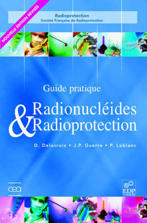 Guide pratique radionucléides & radioprotection : manuel pour la manipulation de substances radioactives dans les laboratoires de faible et moyenne activité