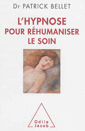 L'hypnose pour réhumaniser le soin : protéger, cicatriser, inventer