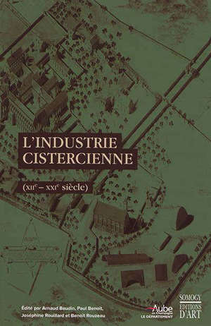 L'industrie cistercienne (XIIe-XXIe siècle) : actes du colloque international, Troyes, abbaye de Clairvaux, abbaye de Fontenay, 1er-5 septembre 2015