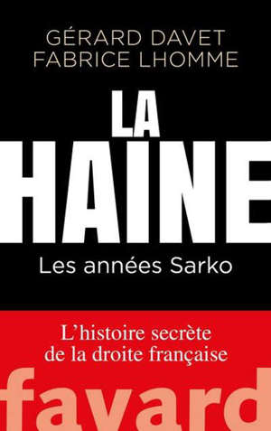 L'histoire secrète de la droite française, La haine : les années Sarko