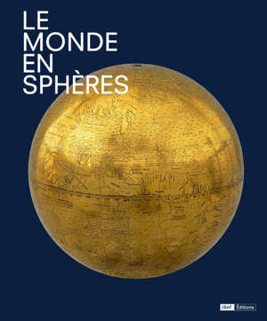 Le monde en sphères : exposition, Paris, Bibliothèque nationale de France, du 16 avril au 21 juillet 2019