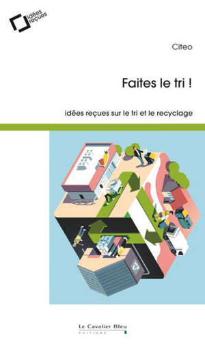 Faites le tri ! : idées reçues sur le tri et le recyclage