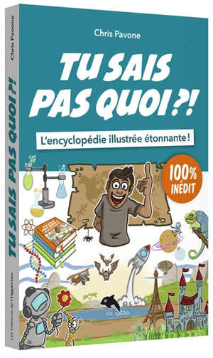 Tu sais pas quoi ?! : l'encyclopédie illustrée étonnante !. Volume 2