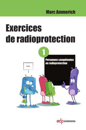 Exercices de radioprotection. Volume 1, Personnes compétentes en radioprotection