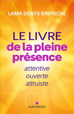 Le grand livre de la pleine présence : attentive, ouverte et bienveillante