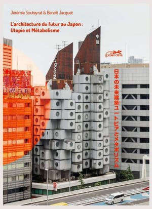 L'architecture du futur au Japon : utopie et métabolisme = Architecture of the future in Japan : utopia and metabolism