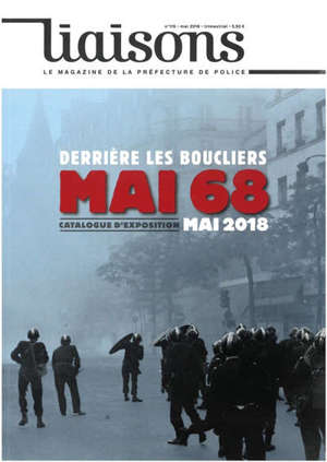 Liaisons : le magazine de la préfecture de police. n° 119, Derrière les boucliers mai 68 : catalogue d'exposition mai 2018