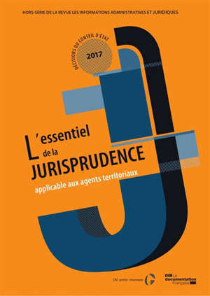 L'essentiel de la jurisprudence applicable aux agents territoriaux : hors série de la revue Les informations administratives et juridiques, Décisions du Conseil d'Etat 2017