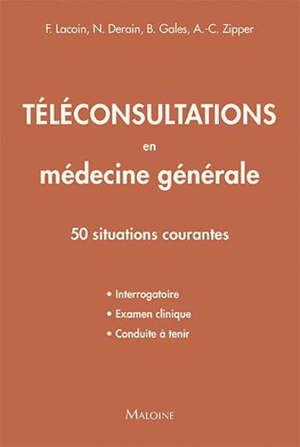 Téléconsultations en médecine générale : 50 situations courantes : interrogatoire, examen clinique, conduite à tenir