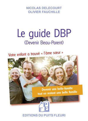 Le guide DBP, devenir beau-parent : votre enfant trouve l'âme soeur ? : la boîte à outils pour que la belle-famille soit une belle famille