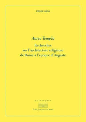 Aurea templa : recherches sur l'architecture religieuse de Rome à l'époque d'Auguste