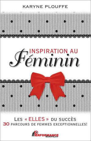 Inspiration au féminin - Les Elles du succès - 30 parcours de femmes exceptionnelles !