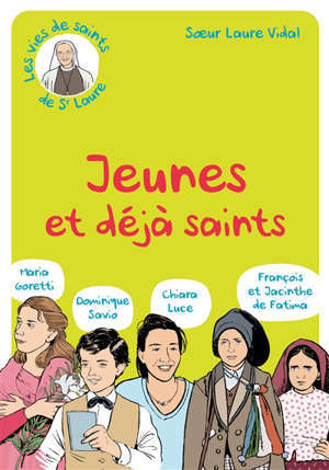 Jeunes et déjà saints : Dominique Savio, Maria Goretti, Chiara Luce, François et Jacinthe Fatima