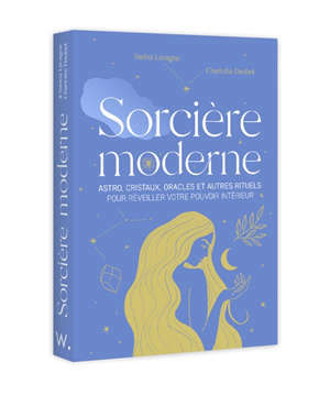 Sorcière moderne : astro, cristaux, oracles et autre rituels pour réveiller votre pouvoir intérieur