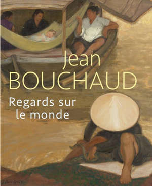 Jean Bouchaud : regards sur le monde : exposition, Boulogne-Billancourt, Musée des années trente, du 1er octobre 2021 au 9 janvier 2022