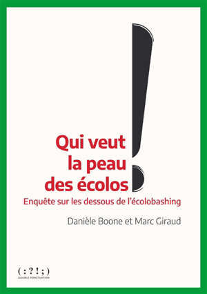 Qui veut la peau des écolos ? : enquête sur les dessous de l'écolobashing