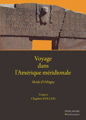 Voyage dans l'Amérique méridionale (4) Chapitres XVII à XXI