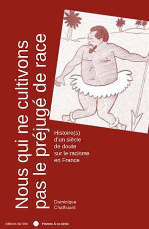 Nous qui ne cultivons pas le préjugé de race : histoire(s) d'un siècle de doute sur le racisme en France