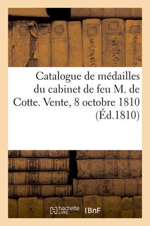 Catalogue de médailles antiques et modernes du cabinet de feu M. de Cotte ancien directeur de la Monnaie des Médailles de France. Vente, 8 octobre 1810