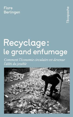 Recyclage, le grand enfumage : comment l'économie circulaire est devenue l'alibi du jetable