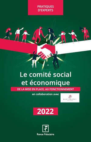 Le comité social et économique (CSE) : de la mise en place au fonctionnement : 2022