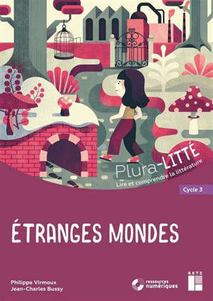Etranges mondes, cycle 3 : lire et comprendre la littérature