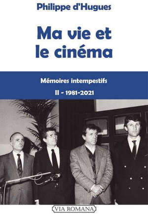 Ma vie et le cinéma : mémoires intempestifs. Vol. 2. 1981-2021
