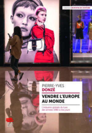 Vendre l'Europe au monde : l'industrie globale du luxe des années 1980 à nos jours