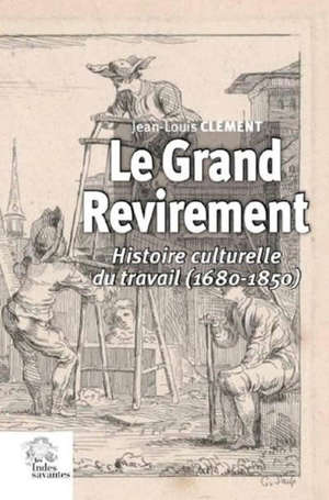 Le grand revirement : histoire culturelle du travail (1680-1850)