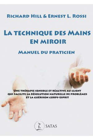 La technique des mains en miroir : manuel du praticien : une thérapie sensible et réactive au client qui facilite la résolution naturelle de problèmes et la guérison corps-esprit