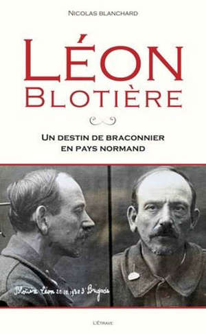 Léon Blotière : un destin de braconnier en pays normand