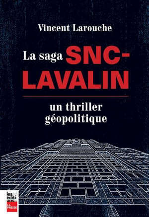 La saga SNC-Lavalin : thriller géopolitique