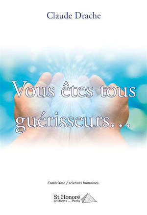 Vous êtes tous guérisseurs...