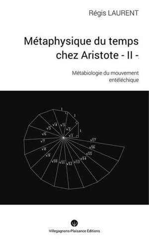 METAPHYSIQUE DU TEMPS CHEZ ARISTOTE. II. Métabiologie du mouvement entéléchique.