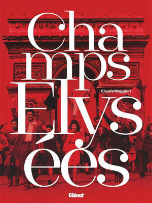 Champs Elysées : quand l'histoire de France passe sur la plus belle avenue du monde