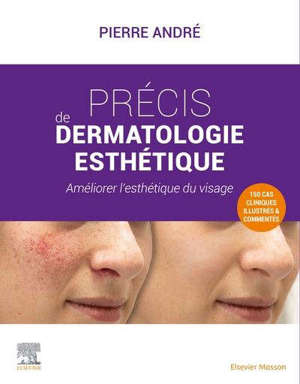 Précis de dermatologie esthétique : améliorer l'esthétique du visage : 150 cas cliniques illustrés et commentés