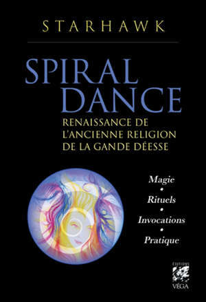Spiral dance : renaissance de l'ancienne religion de la grande déesse : magie, rituels, invocations, pratique