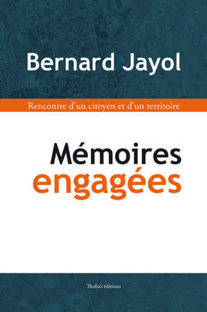 Mémoires engagées - Bernard Jayol Rencontre d’un citoyen et d’un territoire